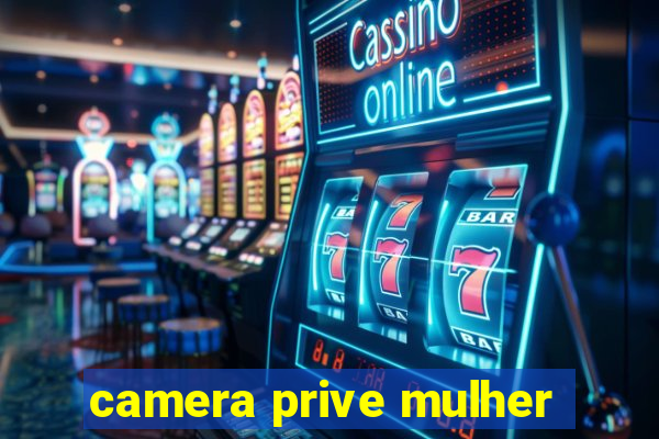 camera prive mulher